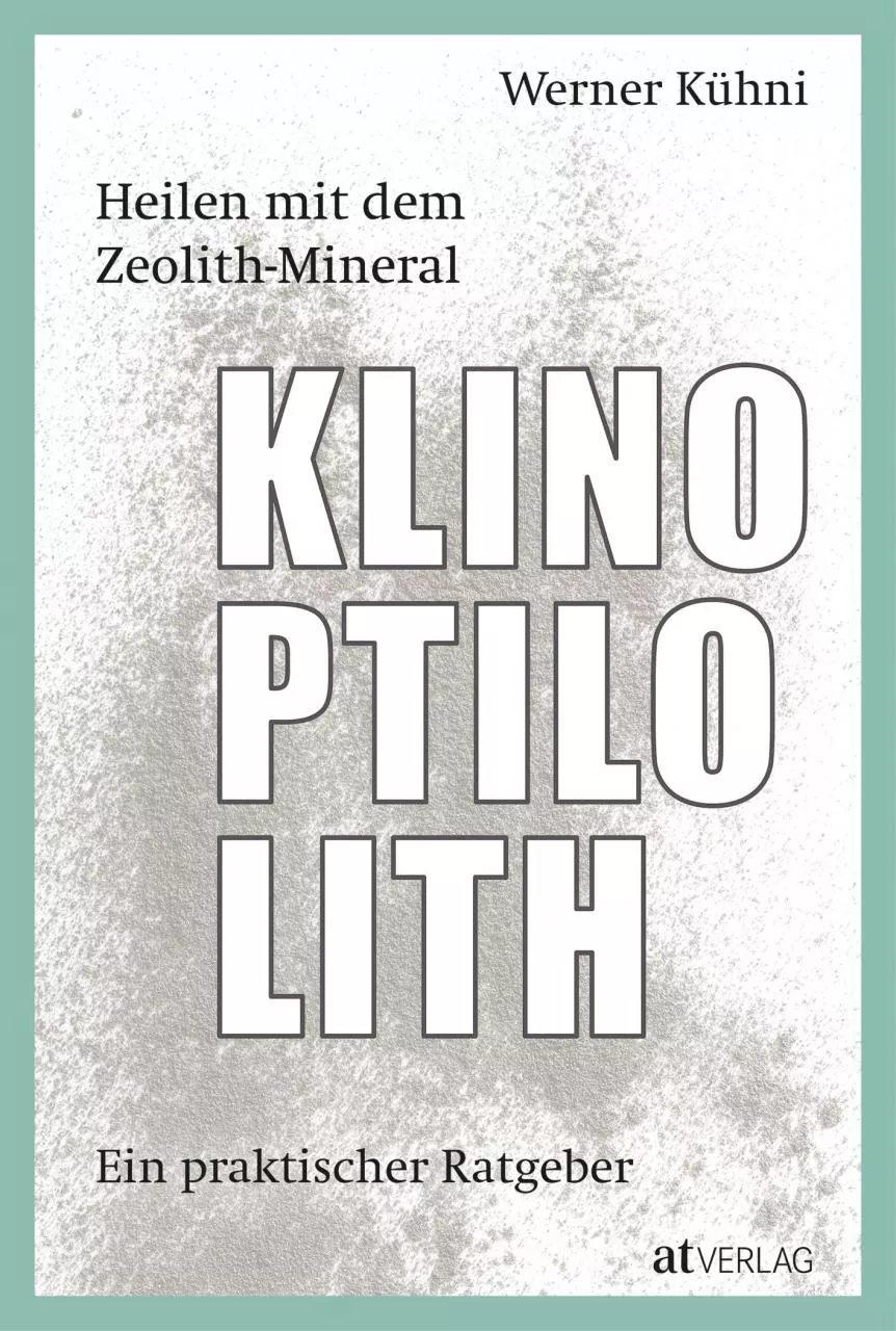 Heilen mit dem Zeolith-Mineral Klinoptilolith - Werner Kühni Heilen mit dem Zeolith-Mineral Klinoptilolith - Werner Kühni